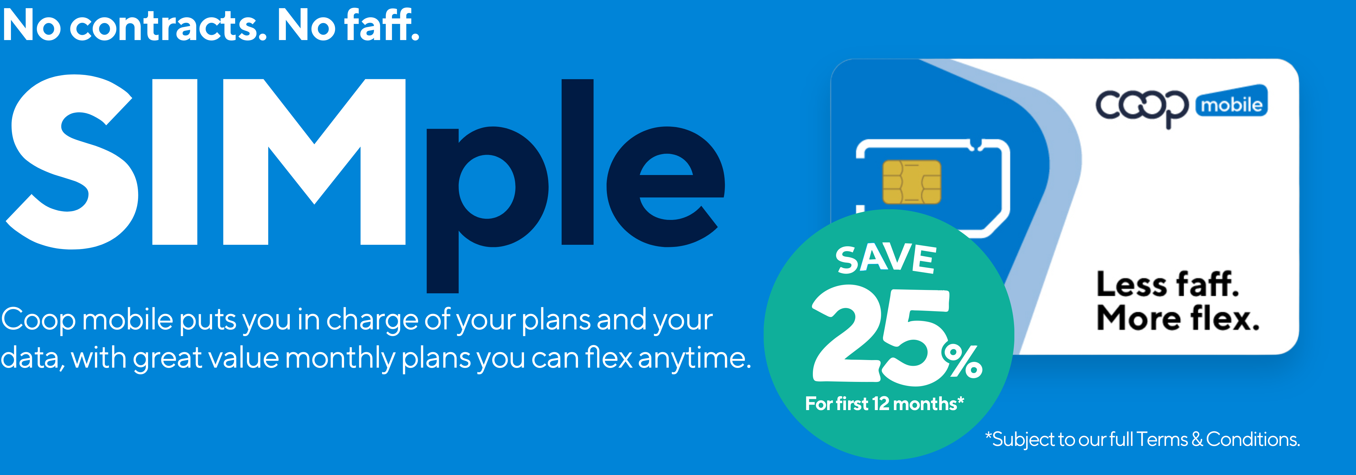 No contracts, no faff, just SIM-ple, Coop Mobile gives you total control with monthly plans you can flex anytime.
